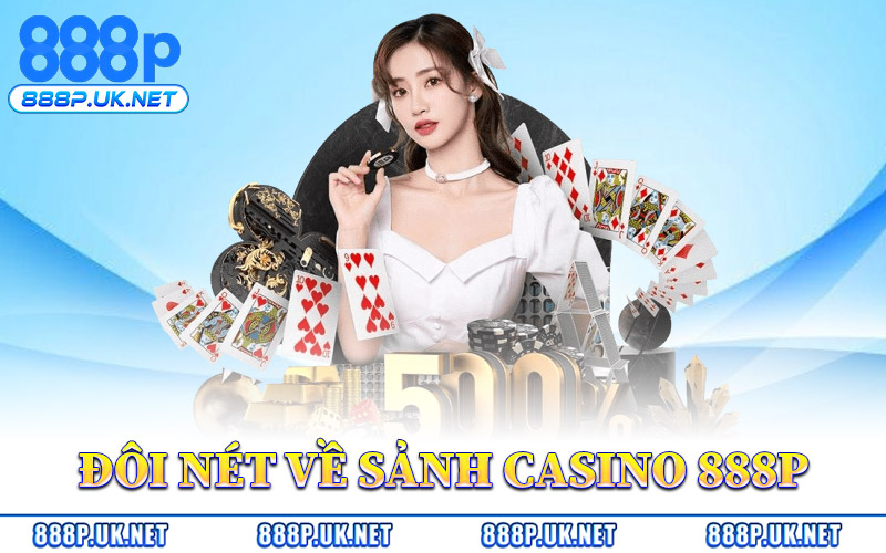 Đôi Nét Về Sảnh Casino 888P