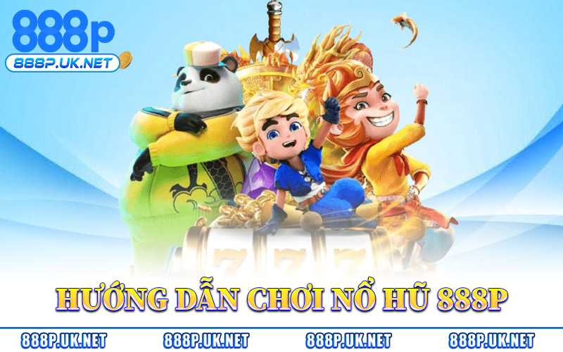 Nổ Hũ 888P – Trải Nghiệm Slot Đổi Thưởng Triệu Đô Hấp Dẫn 2 Hướng Dẫn Chơi Nổ Hũ 888P Cơ Bản