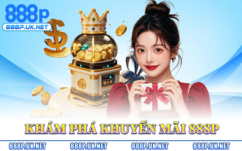 Khám Phá Hệ Thống Khuyến Mãi 888P