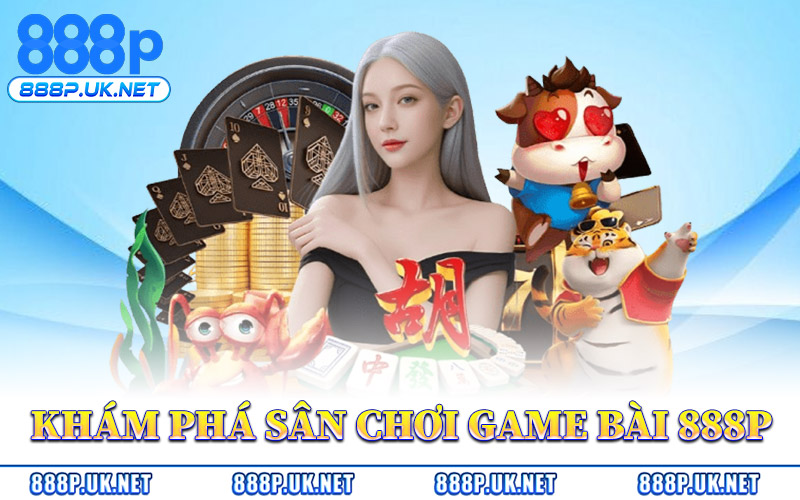 Game Bài 888P – Thế Giới Bài Truyền Thống Đậm Bản Sắc Việt 1 Khám Phá Sân Chơi Game Bài 888P