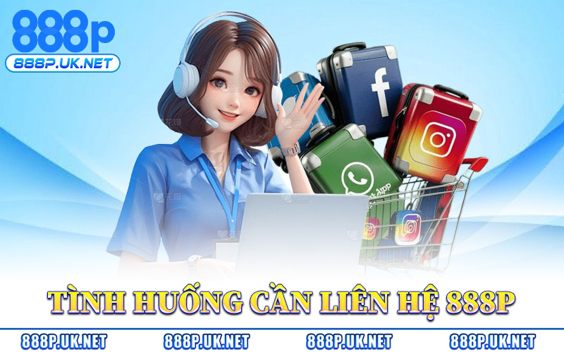 Những Tình Huống Cần Liên Hệ 888P