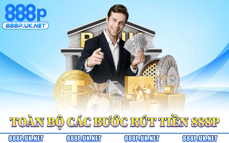 Toàn Bộ Các Bước Rút Tiền 888P