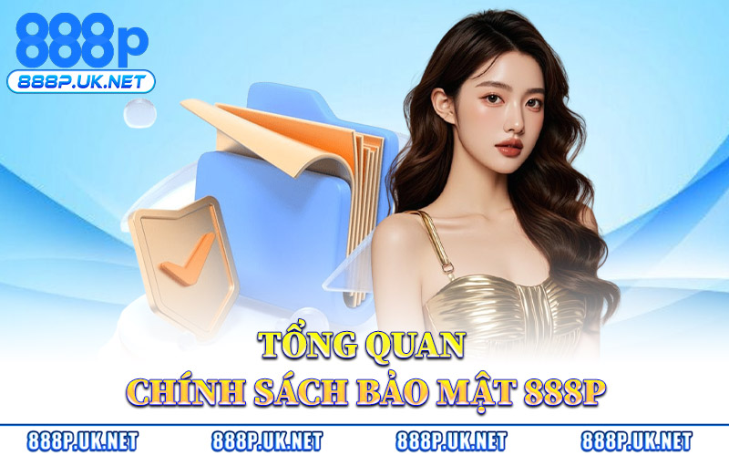 Chính Sách Bảo Mật 888P – Cơ Chế Bảo Vệ Dữ Liệu Cá Nhân 1 Tổng Quan Chính Sách Bảo Mật 888P