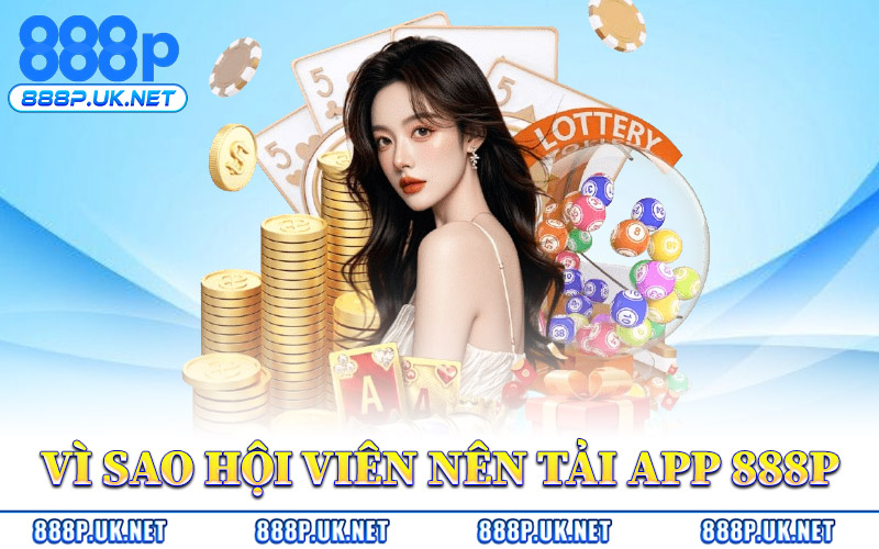 Vì Sao Hội Viên Nên Tải App 888P